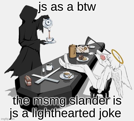 Avogado6 | js as a btw; the msmg slander is js a lighthearted joke | image tagged in avogado6 | made w/ Imgflip meme maker