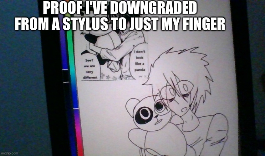 PROOF I'VE DOWNGRADED FROM A STYLUS TO JUST MY FINGER | made w/ Imgflip meme maker