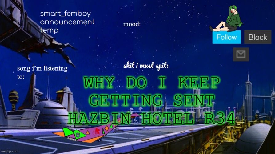 smart_femboy announcement temp | WHY DO I KEEP GETTING SENT HAZBIN HOTEL R34 | image tagged in smart_femboy announcement temp | made w/ Imgflip meme maker