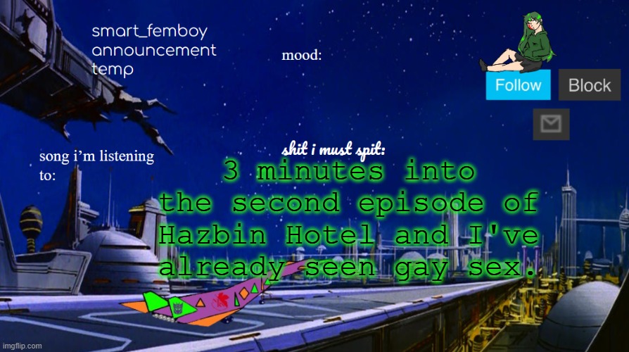 smart_femboy announcement temp | 3 minutes into the second episode of Hazbin Hotel and I've already seen gay sex. | image tagged in smart_femboy announcement temp | made w/ Imgflip meme maker