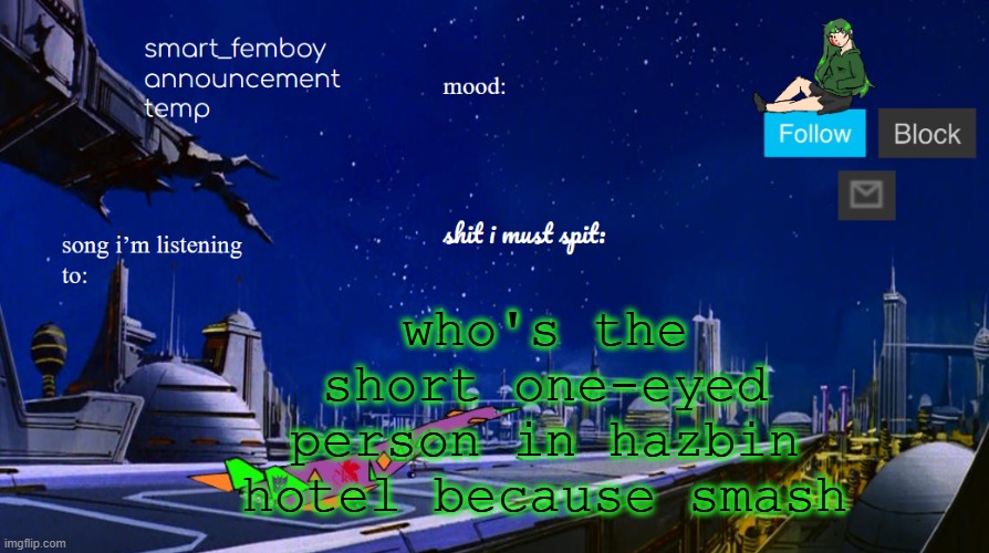 smart_femboy announcement temp | who's the short one-eyed person in hazbin hotel because smash | image tagged in smart_femboy announcement temp | made w/ Imgflip meme maker