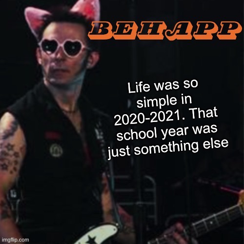 correction:  90 A.D* | Life was so simple in 2020-2021. That school year was just something else | image tagged in behapp | made w/ Imgflip meme maker