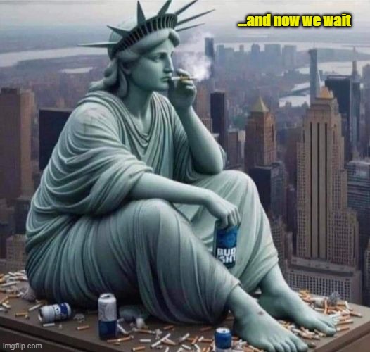 Lady Liberty | ...and now we wait | image tagged in presidential election | made w/ Imgflip meme maker