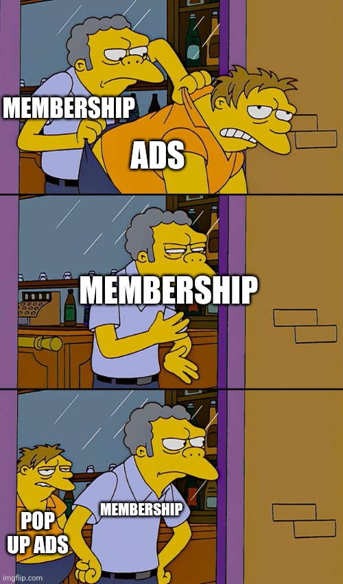 Moe throws Barney | MEMBERSHIP; ADS; MEMBERSHIP; MEMBERSHIP; POP UP ADS | image tagged in moe throws barney | made w/ Imgflip meme maker