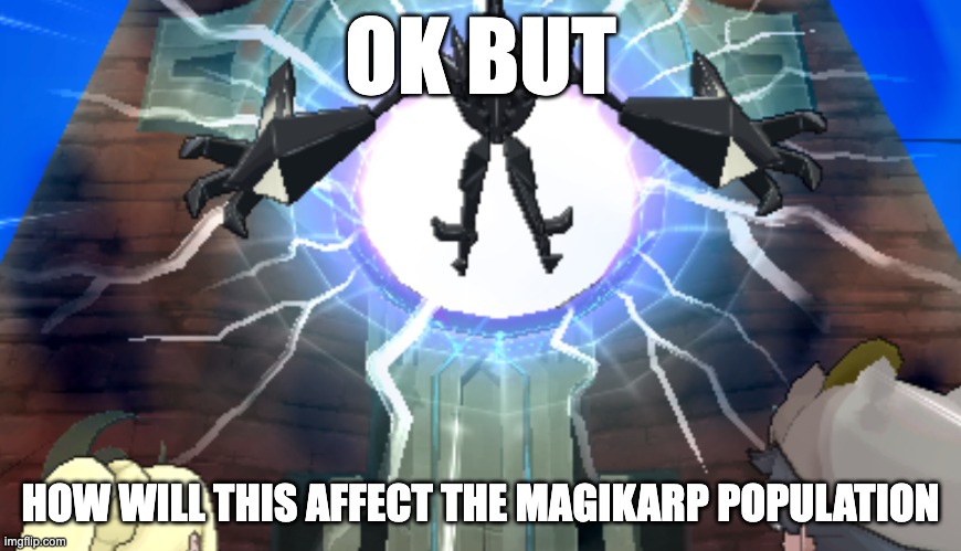 we have a slight issue | OK BUT; HOW WILL THIS AFFECT THE MAGIKARP POPULATION | made w/ Imgflip meme maker