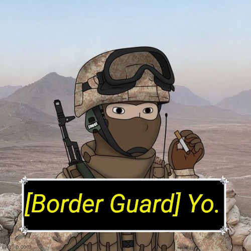 wojak spec ops | [Border Guard] Yo. | image tagged in wojak spec ops | made w/ Imgflip meme maker