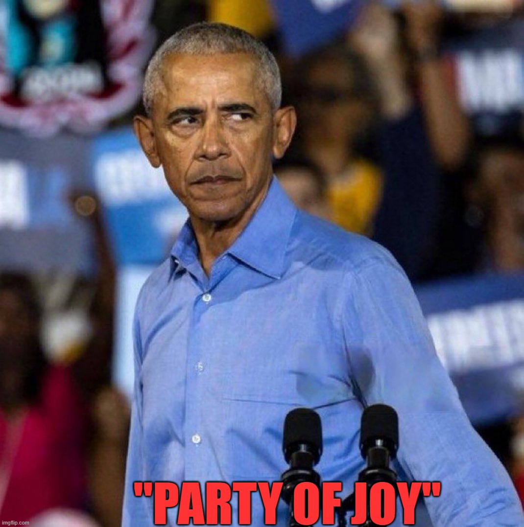 B.O. Party of Joy | "PARTY OF JOY" | image tagged in joy,politics,barack obama | made w/ Imgflip meme maker