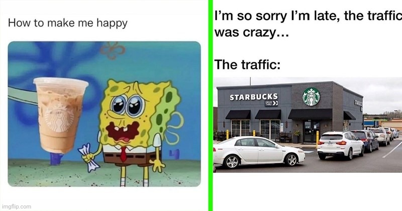 Doppio anyone? | image tagged in coffee,spongebob,cars,starbucks,traffic,truth | made w/ Imgflip meme maker