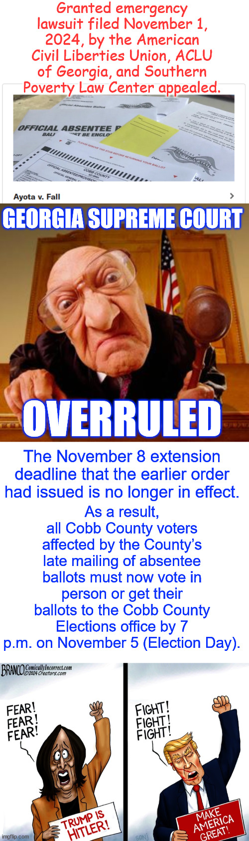 Winning | Granted emergency lawsuit filed November 1, 2024, by the American Civil Liberties Union, ACLU of Georgia, and Southern Poverty Law Center appealed. OVERRULED; GEORGIA SUPREME COURT; As a result, all Cobb County voters affected by the County’s late mailing of absentee ballots must now vote in person or get their ballots to the Cobb County Elections office by 7 p.m. on November 5 (Election Day). The November 8 extension deadline that the earlier order had issued is no longer in effect. | image tagged in georgia scotus,overrules,elction extension,winning | made w/ Imgflip meme maker