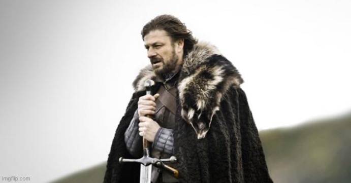 Winter Is Coming | image tagged in winter is coming | made w/ Imgflip meme maker