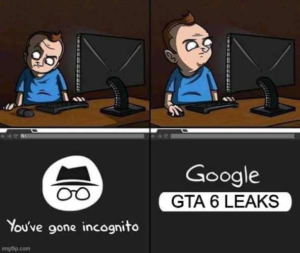 Me searching GTA 6 leaks | GTA 6 LEAKS | image tagged in incognito,leaks | made w/ Imgflip meme maker