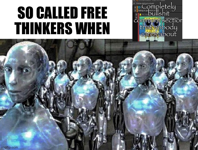 so called free thinkers | SO CALLED FREE THINKERS WHEN | image tagged in so called free thinkers | made w/ Imgflip meme maker