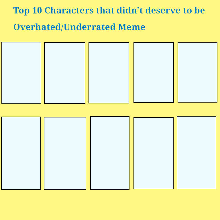 10 characters that didn't deserve to be overhated/underrated Blank Meme Template