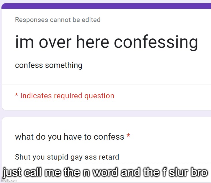 just call me the n word and the f slur bro | made w/ Imgflip meme maker
