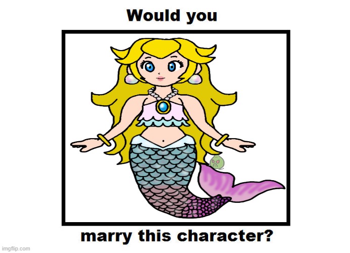 would you marry mermaid peach | image tagged in would you marry blank character,mermaid,princess peach,videogames,super mario,gaming | made w/ Imgflip meme maker