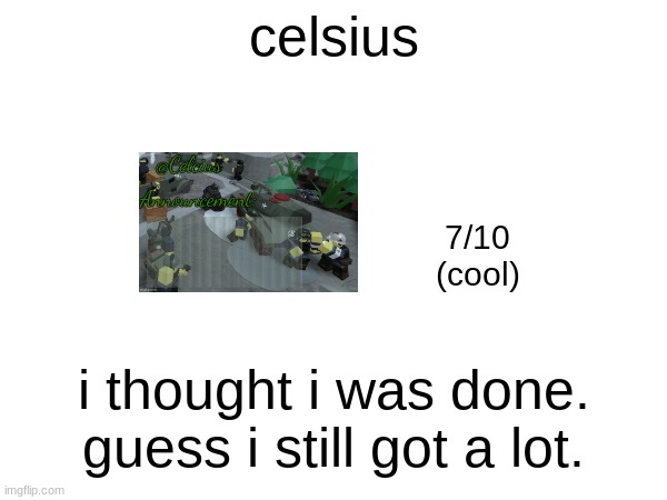 celsius; 7/10
(cool); i thought i was done. guess i still got a lot. | made w/ Imgflip meme maker