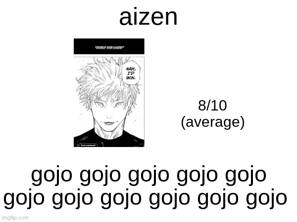 aizen; 8/10
(average); gojo gojo gojo gojo gojo gojo gojo gojo gojo gojo gojo | made w/ Imgflip meme maker