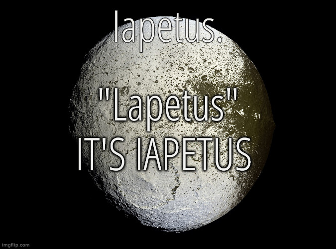 yall mfs would know my name's spelling right if the atlantic ocean was still called the iapetus ocean | "Lapetus" IT'S IAPETUS | image tagged in silver announcement template 13 0 template | made w/ Imgflip meme maker