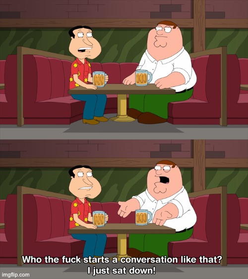 Who starts conversation like that | image tagged in who starts conversation like that | made w/ Imgflip meme maker