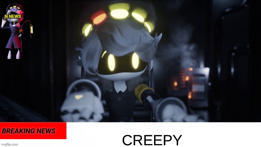 N's news | CREEPY | image tagged in n's news | made w/ Imgflip meme maker