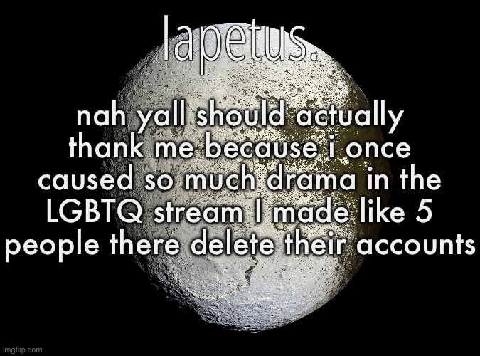 including gummy_axolotl | nah yall should actually thank me because i once caused so much drama in the LGBTQ stream I made like 5 people there delete their accounts | image tagged in silver announcement template 13 0 template | made w/ Imgflip meme maker