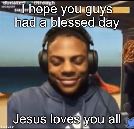 speed | I hope you guys had a blessed day; Jesus loves you all | image tagged in speed | made w/ Imgflip meme maker