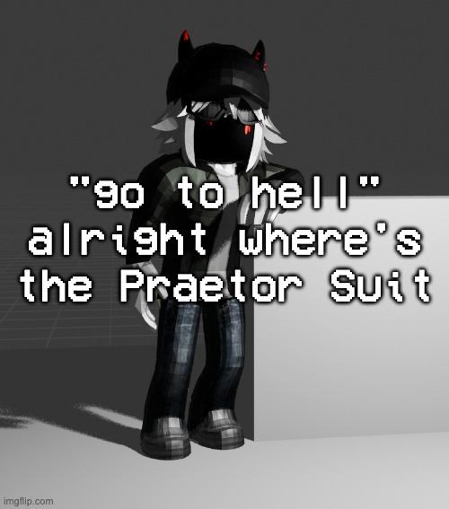 we finna fight like hell | "go to hell" alright where's the Praetor Suit | image tagged in template | made w/ Imgflip meme maker