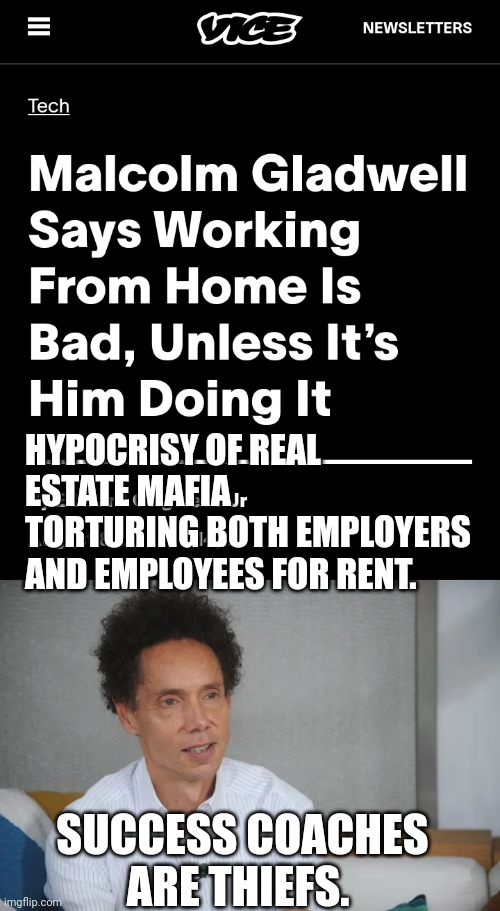 Success coaches memes | HYPOCRISY OF REAL ESTATE MAFIA TORTURING BOTH EMPLOYERS AND EMPLOYEES FOR RENT. SUCCESS COACHES ARE THIEFS. | image tagged in working from home meme | made w/ Imgflip meme maker