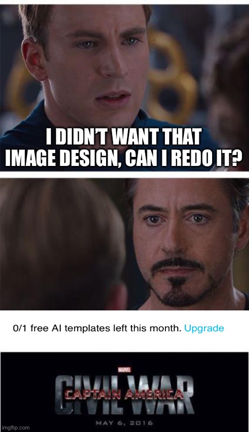 Now I have to wait four whole weeks | I DIDN’T WANT THAT IMAGE DESIGN, CAN I REDO IT? | image tagged in memes,marvel civil war 1 | made w/ Imgflip meme maker