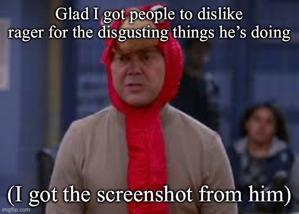 Turkey day boyle | Glad I got people to dislike rager for the disgusting things he’s doing; (I got the screenshot from him) | image tagged in turkey day boyle | made w/ Imgflip meme maker
