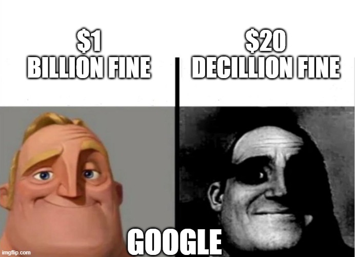 Google is having a hard time | $20 DECILLION FINE; $1 BILLION FINE; GOOGLE | image tagged in teacher's copy | made w/ Imgflip meme maker