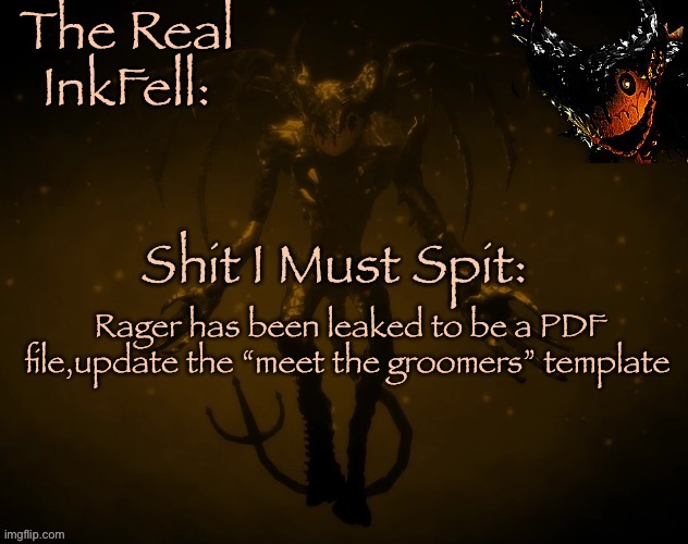 I know whe have PDF of the month but the week ain’t even over yet ?? | Rager has been leaked to be a PDF file,update the “meet the groomers” template | image tagged in the real ink fell temp | made w/ Imgflip meme maker