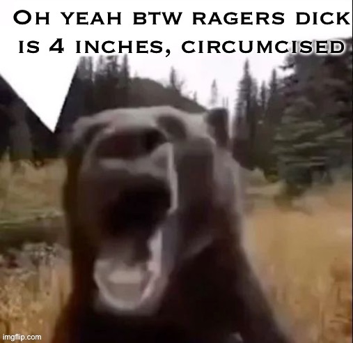 In case you needed proof I saw it | Oh yeah btw ragers dick is 4 inches, circumcised | image tagged in fedy faber | made w/ Imgflip meme maker