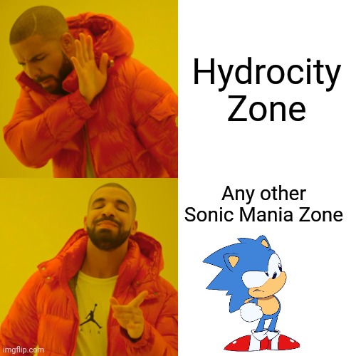 Hydrocity Zone sucks | Hydrocity Zone; Any other Sonic Mania Zone | image tagged in memes,drake hotline bling | made w/ Imgflip meme maker