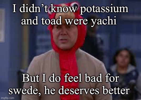 Turkey day boyle | I didn’t know potassium and toad were yachi; But I do feel bad for swede, he deserves better | image tagged in turkey day boyle | made w/ Imgflip meme maker