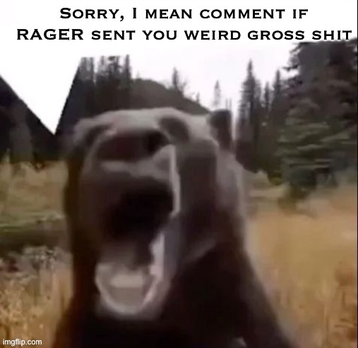 Fedy Faber | Sorry, I mean comment if RAGER sent you weird gross shit | image tagged in fedy faber | made w/ Imgflip meme maker