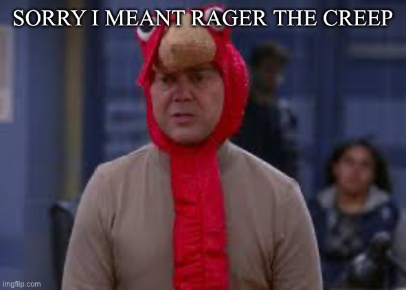 Turkey day boyle | SORRY I MEANT RAGER THE CREEP | image tagged in turkey day boyle | made w/ Imgflip meme maker