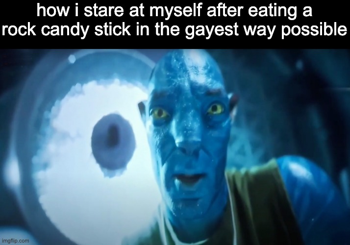 wait no | how i stare at myself after eating a rock candy stick in the gayest way possible | image tagged in staring avatar guy | made w/ Imgflip meme maker