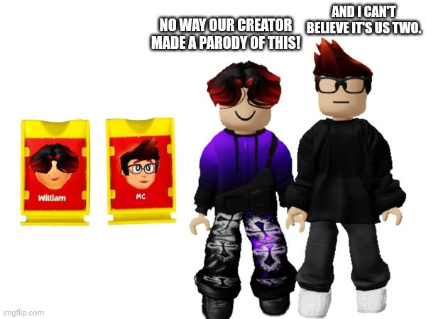 I ruined Guess who with MC and William but I changed Joseph's name to MC. | NO WAY OUR CREATOR MADE A PARODY OF THIS! AND I CAN'T BELIEVE IT'S US TWO. | image tagged in mc,william,memes,guess who,parody | made w/ Imgflip meme maker