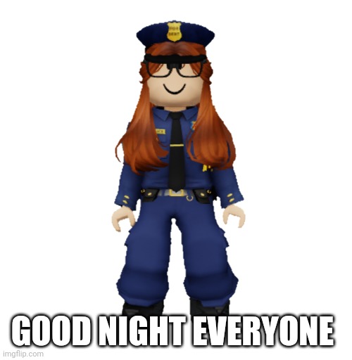 my version of GN chat | GOOD NIGHT EVERYONE | image tagged in cc the cop,gn chat,memes,cc,chat,good night | made w/ Imgflip meme maker