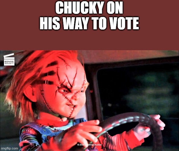 Chucky On His Way To Vote | CHUCKY ON HIS WAY TO VOTE | image tagged in chucky,vote,driving,election,funny,memes | made w/ Imgflip meme maker