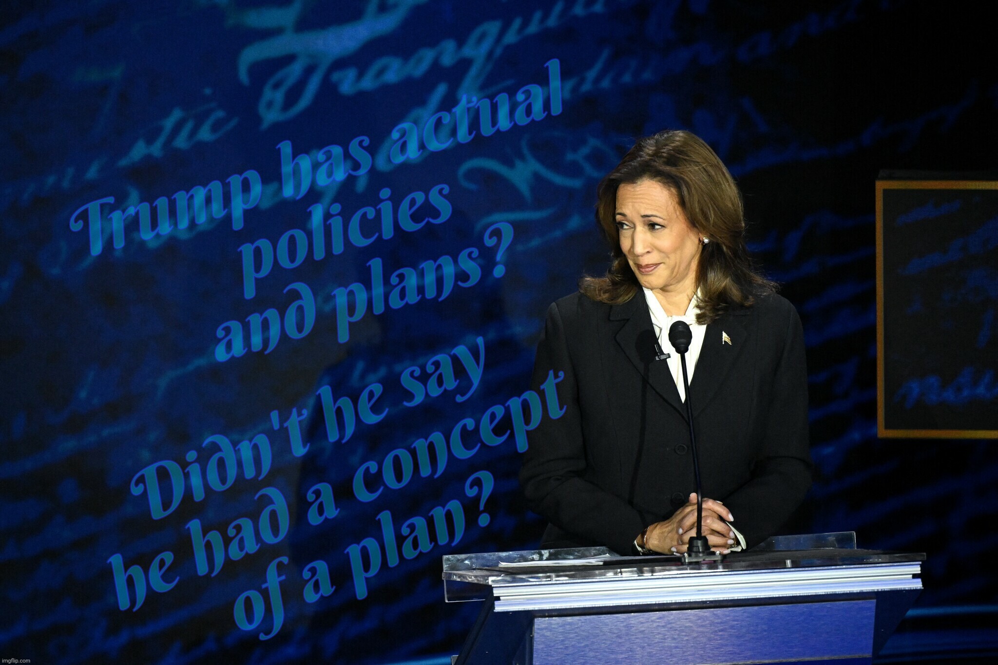 Concepts of a plan to make a plan to make plans,,, | Trump has actual 
policies
and plans? Didn't he say
he had a concept
of a plan? | image tagged in kamala harris,debate 2024,donald trump,concept of a plan,always plane a head | made w/ Imgflip meme maker