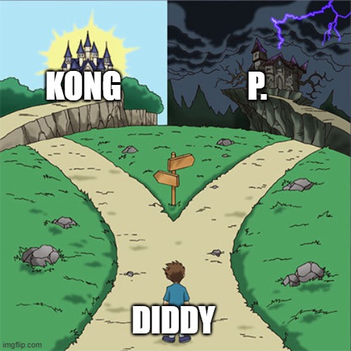 KONG P. DIDDY | image tagged in two paths | made w/ Imgflip meme maker