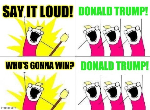 What Do We Want | image tagged in memes,politics,what do we want,trump for president,who would win,trump | made w/ Imgflip meme maker