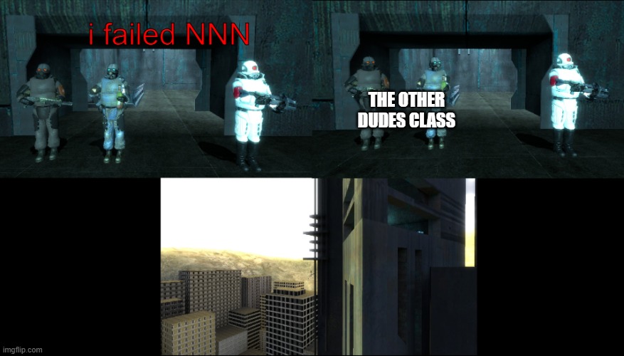 soldiers throw elite off of the citadel | i failed NNN; THE OTHER DUDES CLASS | image tagged in soldiers throw elite off of the citadel,memes,school | made w/ Imgflip meme maker