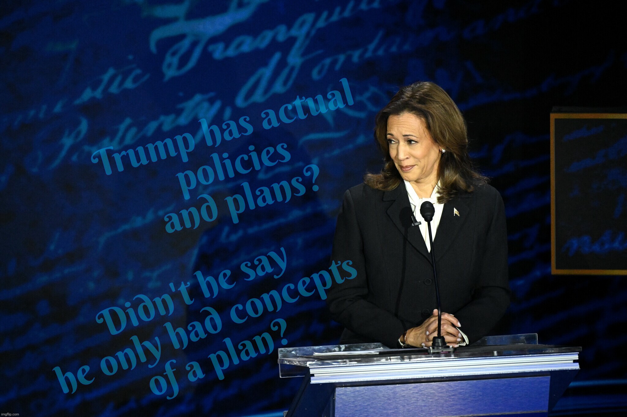 Concepts of a plan to concept a plan | Trump has actual
policies
and plans? Didn't he say he only had concepts
of a plan? | image tagged in kamala harris,debate 2024,donald trump,concepts of a plan,always plane  a head,how many years does he need | made w/ Imgflip meme maker