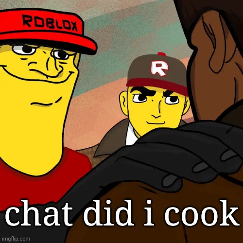 most recent comment | chat did i cook | image tagged in we're gonna reset your character | made w/ Imgflip meme maker