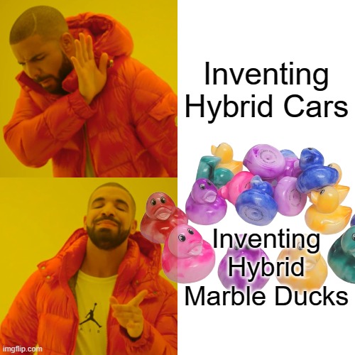 Marble Ducks | Inventing Hybrid Cars; Inventing Hybrid Marble Ducks | image tagged in memes,drake hotline bling,marbles,ducks | made w/ Imgflip meme maker