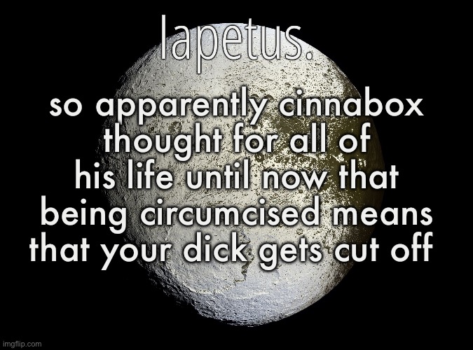 im sorry that’s just so comical and amusing to me for a 15 year old to misunderstand | so apparently cinnabox thought for all of his life until now that being circumcised means that your dick gets cut off | image tagged in silver announcement template 13 0 template | made w/ Imgflip meme maker