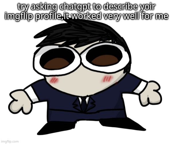 also i love this template so much now | try asking chatgpt to describe yoir imgflip profile,it worked very well for me | image tagged in jim motherfucking moriarty | made w/ Imgflip meme maker